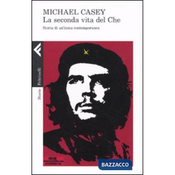 Seconda vita del Che. Storia di un'icona contemporanea