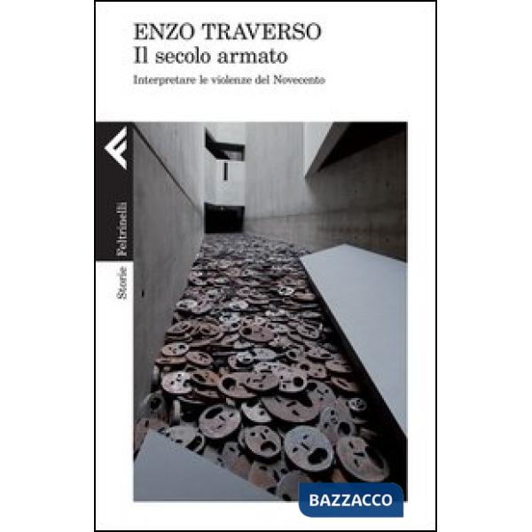 Secolo armato. Interpretare le violenze del Novecento (Il)