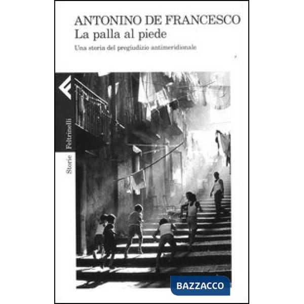 Palla al piede. Una storia del pregiudizio antimeridionale (La)