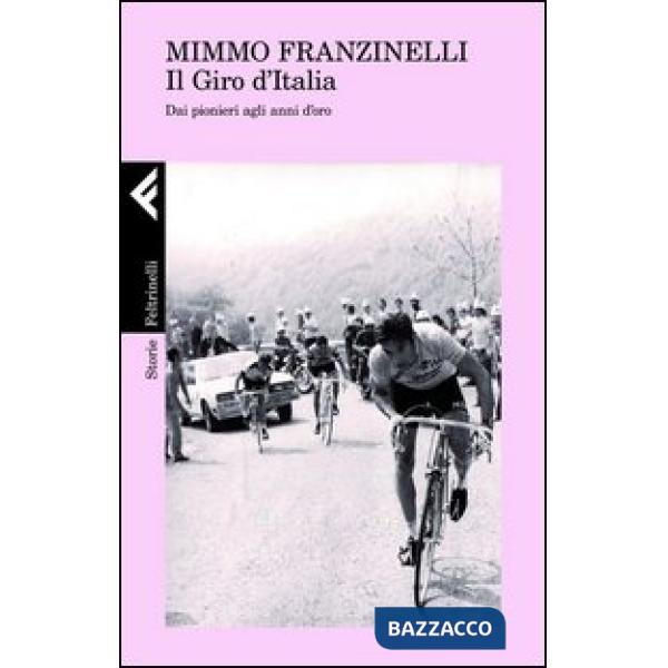 Giro d'Italia. Dai pionieri agli anni d'oro (Il)
