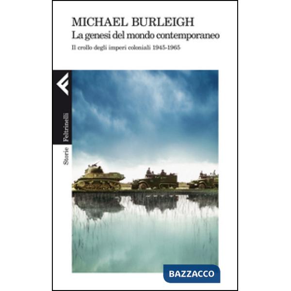 Genesi del mondo contemporaneo. Il crollo degli imperi coloniali 1945-1965 (La)