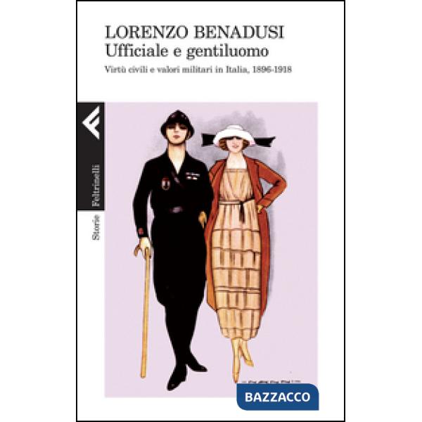 Ufficiale e gentiluomo. Virtù civili e valori militari in Italia, 1896-1918