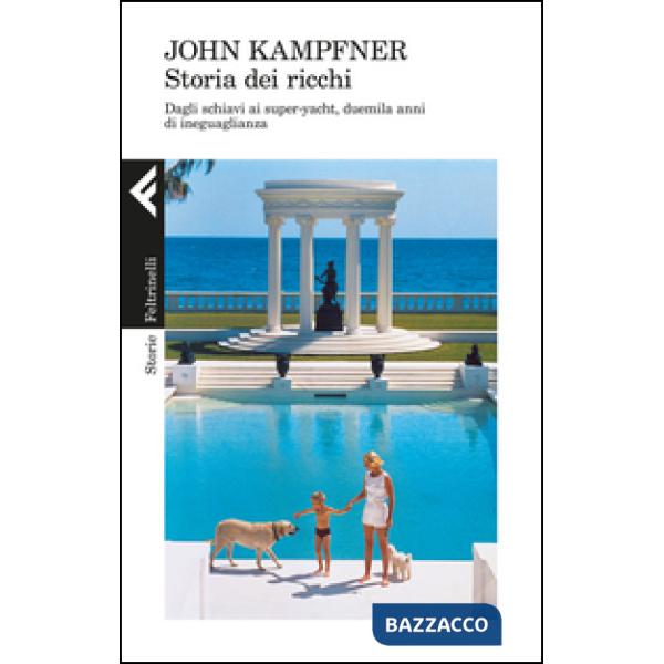 Storia dei ricchi. Dagli schiavi ai super yacht, duemila anni di ineguaglianza