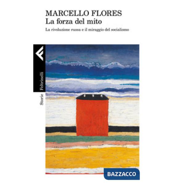 Forza del mito. La rivoluzione russa e il miraggio del socialismo (La)