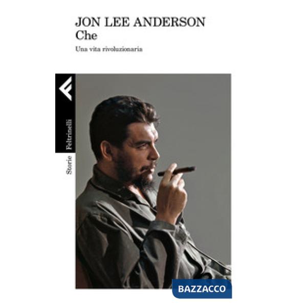 Che. Una vita rivoluzionaria