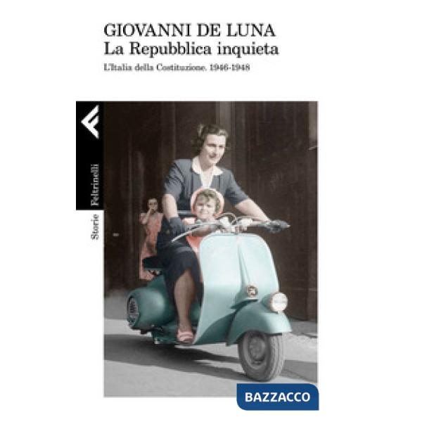Repubblica inquieta. L'Italia della Costituzione. 1946-1948 (La)