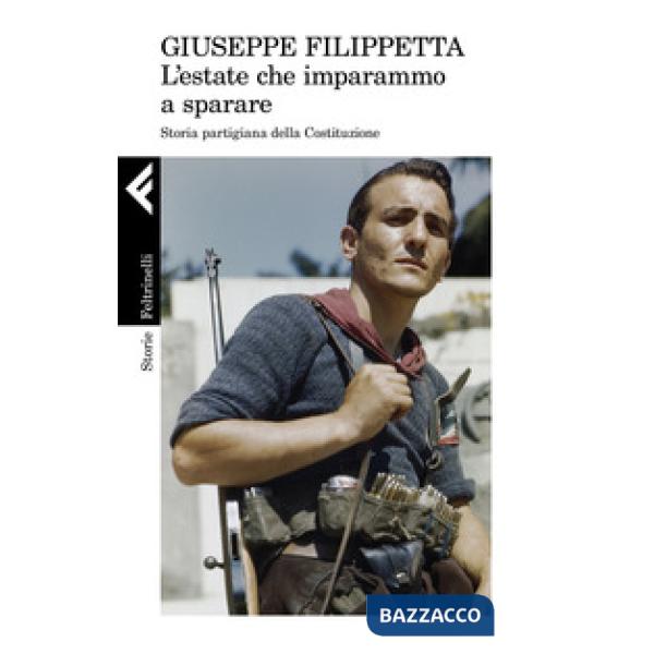 Estate che imparammo a sparare. Storia partigiana della Costituzione (L')