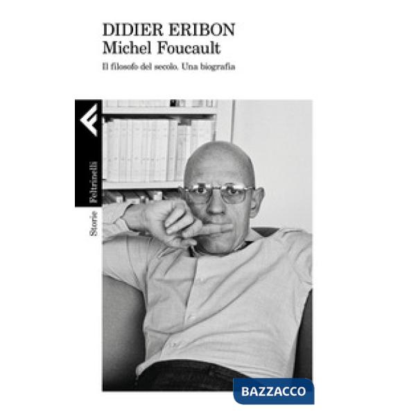 Michel Foucault. Il filosofo del secolo. Una biografia