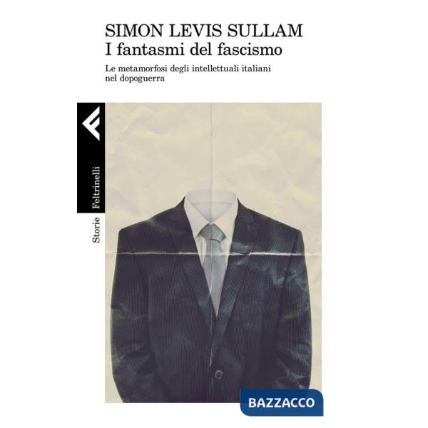Fantasmi del fascismo. Le metamorfosi degli intellettuali italiani nel dopoguerra (I)