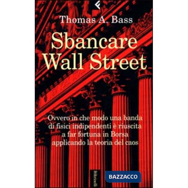 Sbancare Wall Street. Ovvero in che modo una banda di fisici indipendenti è riuscita a far fortuna in Borsa applicando la teoria