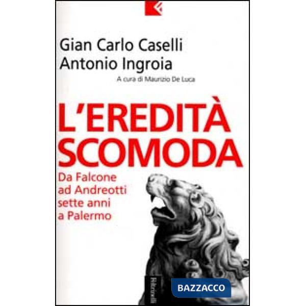 Eredità scomoda. Da Falcone ad Andreotti. Sette anni a Palermo (L')