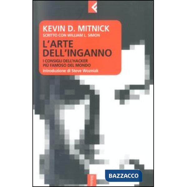 Arte dell'inganno. I consigli dell'hacker più famoso del mondo (L')