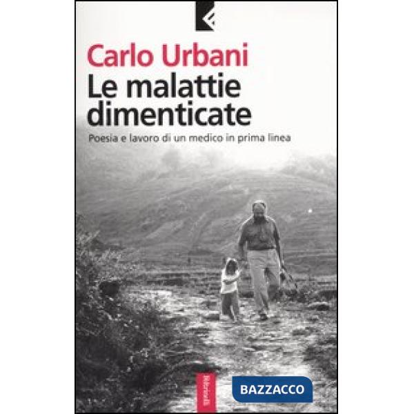 Malattie dimenticate. Poesia e lavoro di un medico in prima linea (Le)