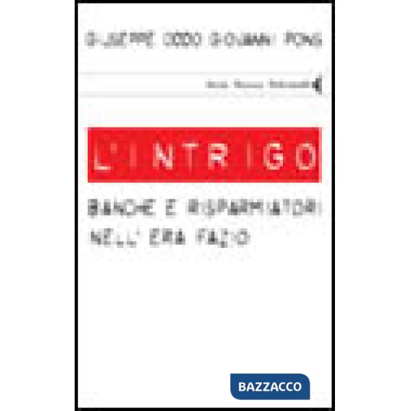 Intrigo. Banche e risparmiatori nell'era Fazio (L')
