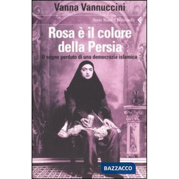 Rosa è il colore della Persia. Il sogno perduto di una democrazia islamica