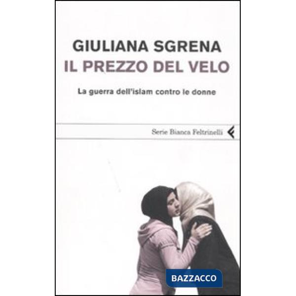 Prezzo del velo. La guerra dell'Islam contro le donne (Il)