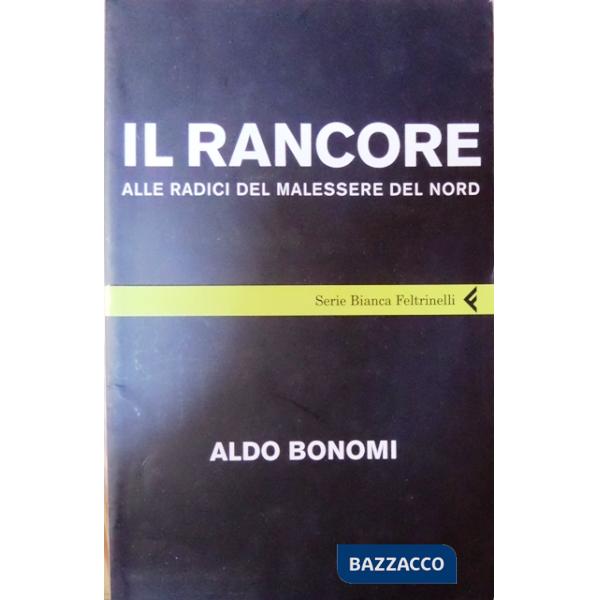 Rancore. Alle radici del malessere del nord (Il)