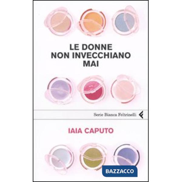 Donne non invecchiano mai (Le)