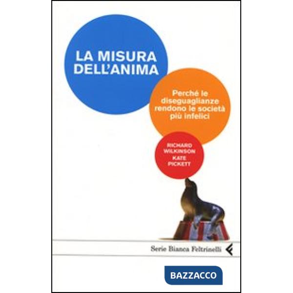 Misura dell'anima. Perché le diseguaglianze rendono le società più infelici (La)