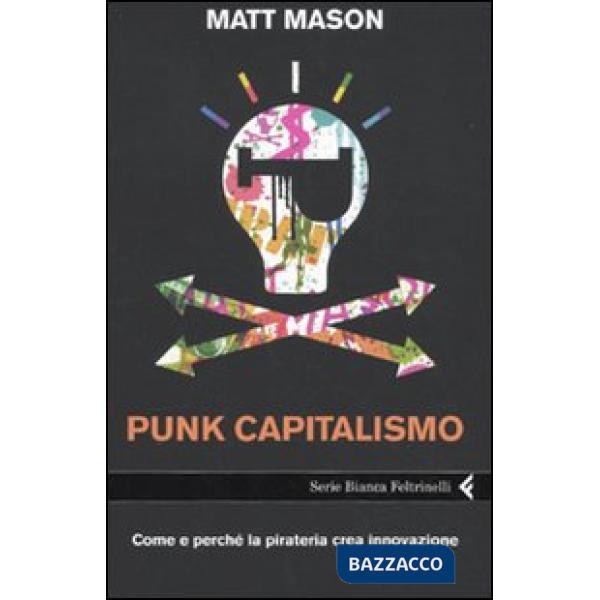 Punk capitalismo. Come e perché la pirateria crea innovazione