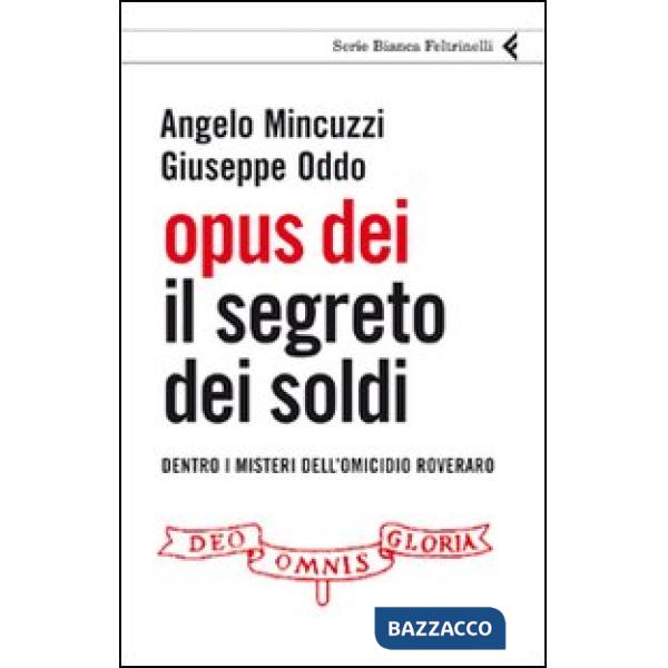Opus Dei. Il segreto dei soldi. Dentro i misteri dell'omicidio Roveraro