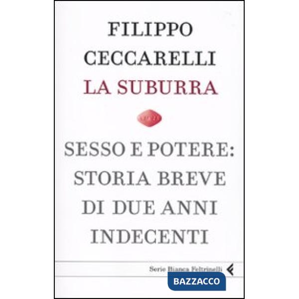 Suburra. Sesso e potere: storia breve di due anni indecenti (La)