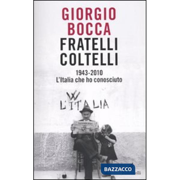 Fratelli coltelli. 1943-2010. L'Italia che ho conosciuto