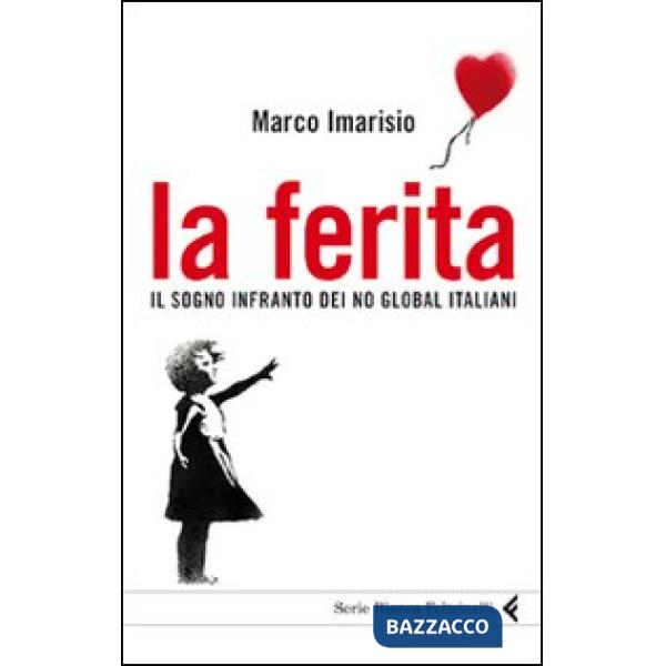 Ferita. Il sogno infranto dei No global italiani (La)