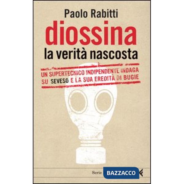 Diossina. La verità nascosta. Un supertecnico indipendente indaga su Seveso e la