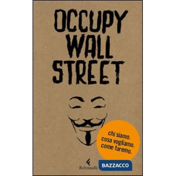 Occupy Wall Street. Chi siamo. Cosa vogliamo. Come faremo