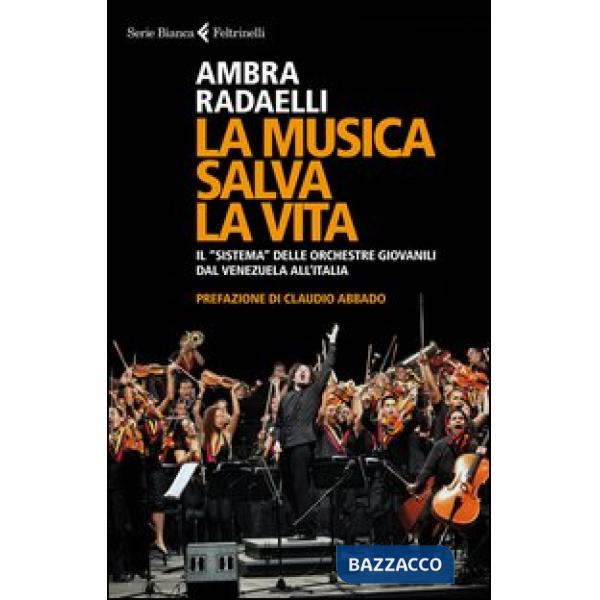 Musica salva la vita. Il «sistema» delle orchestre giovanili dal Venezuela all'Italia (La)