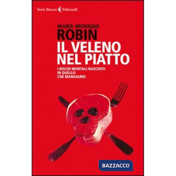 Veleno nel piatto. I rischi mortali nascosti in quello che mangiamo (Il)