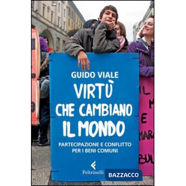 Virtù che cambiano il mondo. Partecipazione e conflitto per i beni comuni
