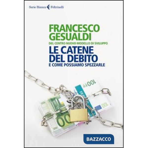 Catene del debito. E come possiamo spezzarle (Le)