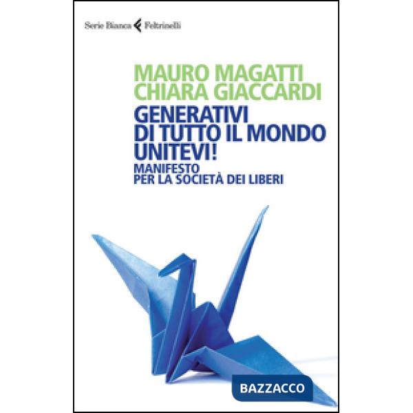 Generativi di tutto il mondo, unitevi! Manifesto per la società dei liberi