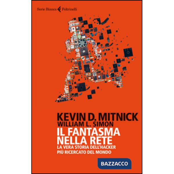 Fantasma nella rete. La vera storia dell'hacker più ricercato del mondo (Il)