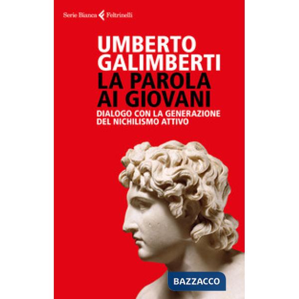 Parola ai giovani. Dialogo con la generazione del nichilismo attivo (La)