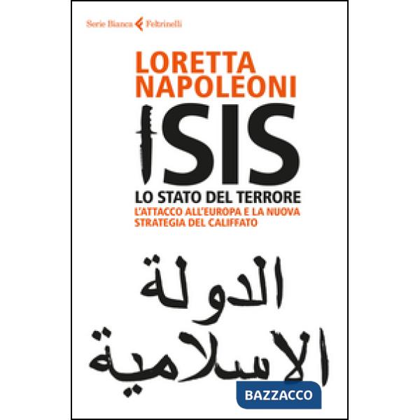 Isis. Lo stato del terrore. L'attacco all'Europa e la nuova strategia del Califfato. Nuova ediz.