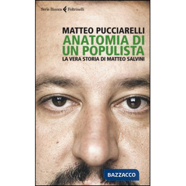 Anatomia di un populista. La vera storia di Matteo Salvini