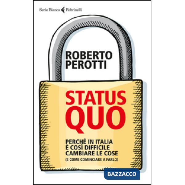 Status quo. Perché in Italia è così difficile cambiare le cose (e come cominciar