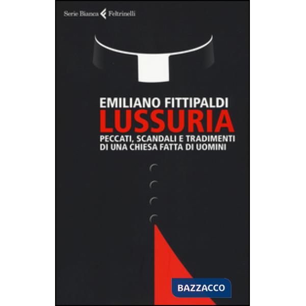 Lussuria. Peccati, scandali e tradimenti di una Chiesa fatta di uomini