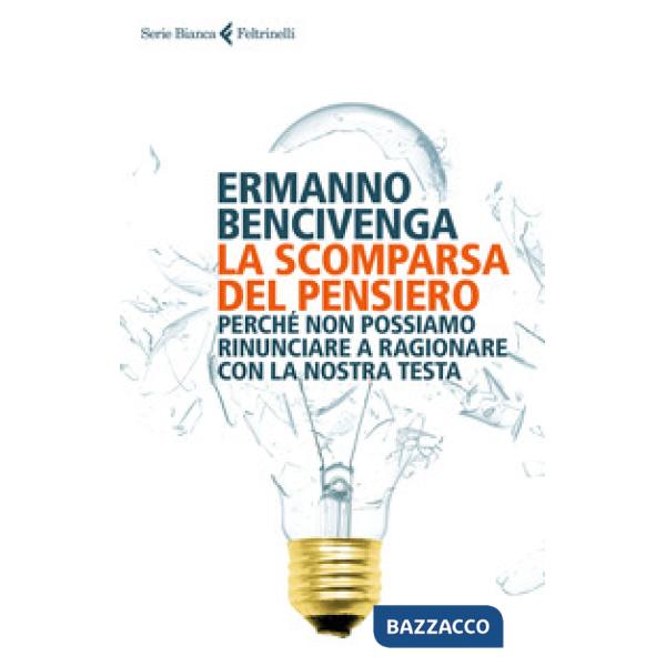 Scomparsa del pensiero. Perché non possiamo rinunciare a ragionare con la nostra testa (La)