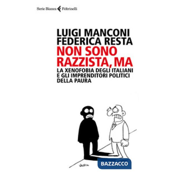 Non sono razzista, ma. La xenofobia degli italiani e gli imprenditori politici della paura