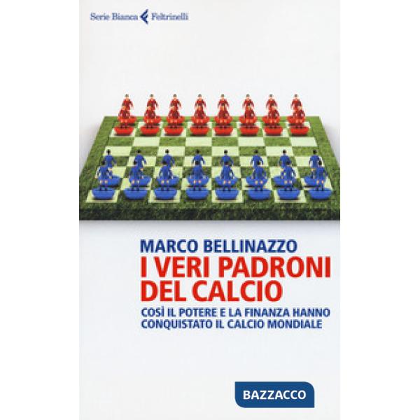 Veri padroni del calcio. Così il potere e la finanza hanno conquistato il calcio