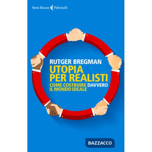 Utopia per realisti. Come costruire davvero il mondo ideale