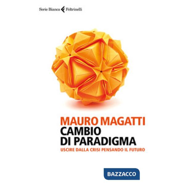 Cambio di paradigma. Uscire dalla crisi pensando il futuro