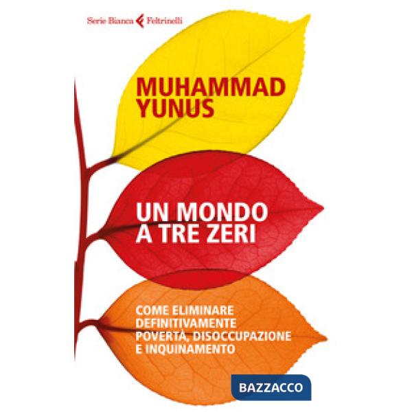 Mondo a tre zeri. Come eliminare definitivamente povertà, disoccupazione e inqui
