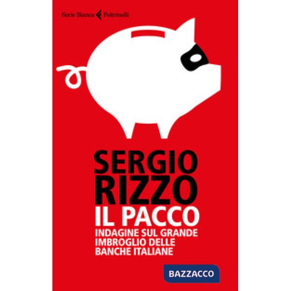 Pacco. Indagine sul grande imbroglio delle banche italiane (Il)