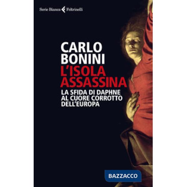 Isola assassina. La sfida di Daphne al cuore corrotto dell'Europa