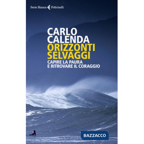 Orizzonti selvaggi. Capire la paura e ritrovare il coraggio